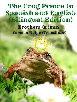cover image of The Frog Prince In Spanish and English (Bilingual Edition)